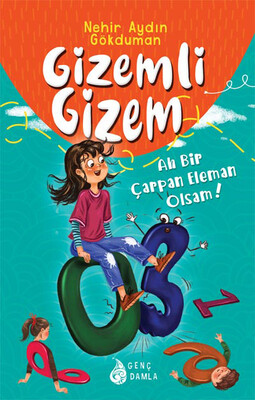 Genç Damla - GİZEMLİ GİZEM -AH BİR ÇARPAN ELEMAN OLSAM!-