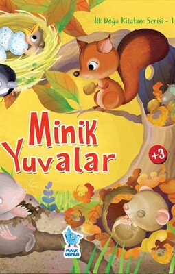 Minik Damla - İLK DOĞA KİTABIM SERİSİ-1: MİNİK YUVALAR