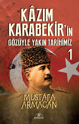 Hümayun Yayınları - KAZIM KARABEKİRİN GÖZÜYLE YAKIN TARİHİMİZ-1