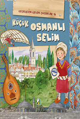 Damla Yayınevi - KÜÇÜK OSMANLI SELİM (GEÇMİŞTEN GELEN ÇOCUKLAR-6)