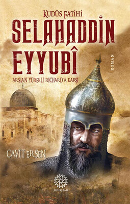 Mihrabad Yayınları - KUDÜS FATİHİ SELAHADDİN EYYUBİ (ARSLAN YÜREKLİ RİCHARD'A KARŞI)