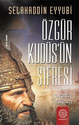 Mihrabad Yayınları - ÖZGÜR KUDÜS'ÜN ŞİFRESİ (SELAHADDİN EYYUBİ)