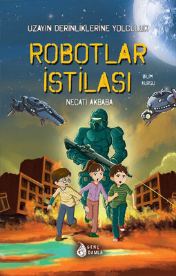 Genç Damla - ROBOTLAR İSTİLASI (UZAYIN DERİNLİKLERİNE YOLCULUK)