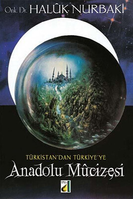 Damla Yayınevi - TÜRKİSTAN'DAN TÜRKİYE'YE ANADOLU MUCİZESİ