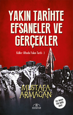 Hümayun Yayınları - YAKIN TARİHTE EFSANELER VE GERÇEKLER -KÜLLER ALTINDA YAKIN TARİH-3-