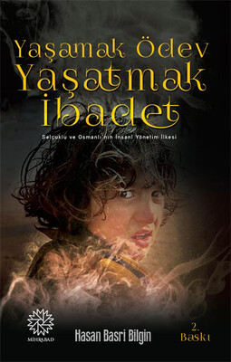 Mihrabad Yayınları - YAŞAMAK ÖDEV YAŞATMAK İBADET (SELÇUKLU VE OSMANLI'NIN İNSANİ YÖNETİM İLKESİ)