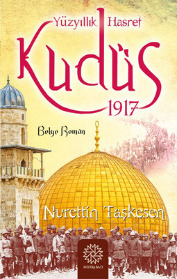 Mihrabad Yayınları - YÜZYILLIK HASRET KUDÜS 1917